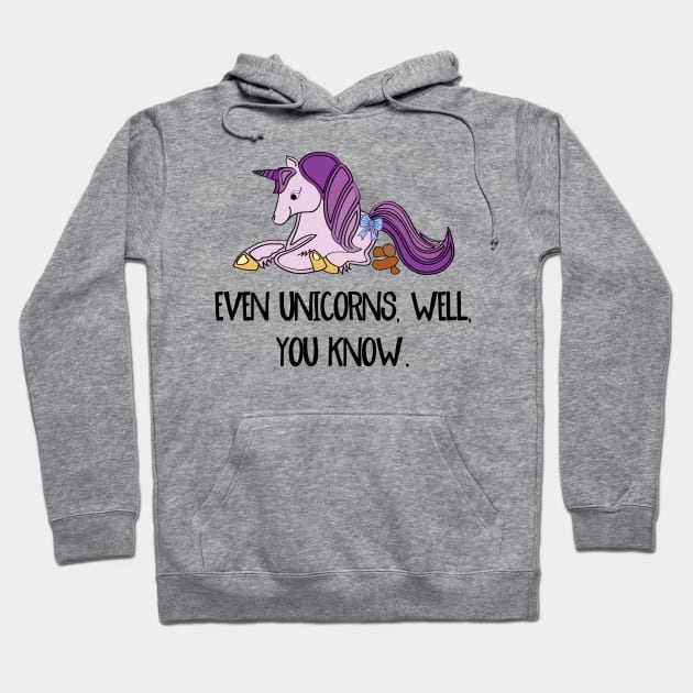 Even unicorns, well, you know. Hoodie by be happy